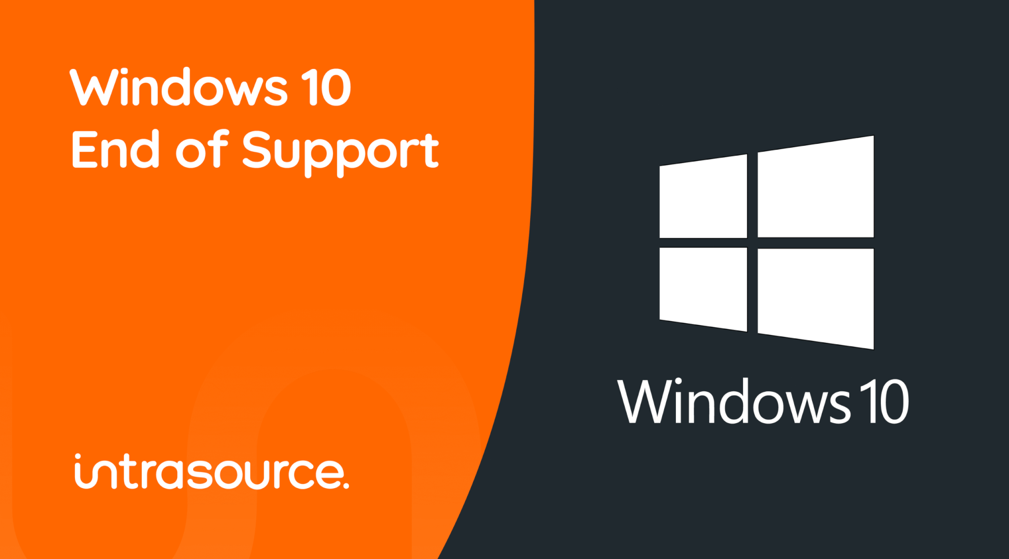 A simple graphic with an orange background on one side, black on the other reads 'Windows 10 End of Support'. The Intrasource logo is in the bottom left corner.
