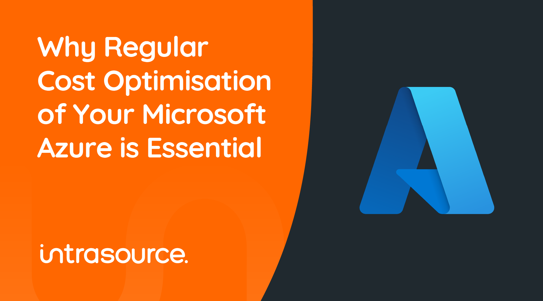 A header graphic. The orange half reads 'Why Regular Cost Optimisation of Your Microsoft Azure is Essential' and the black half contains the Microsoft Azure logo.